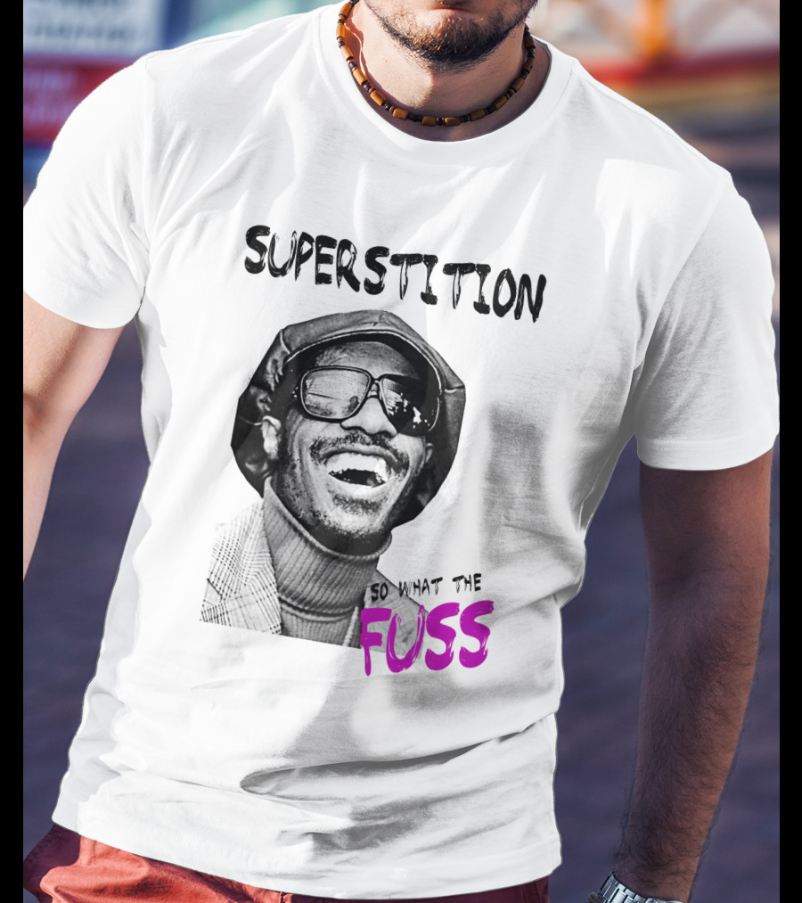 Superstition So What The Fuss T-Shirt