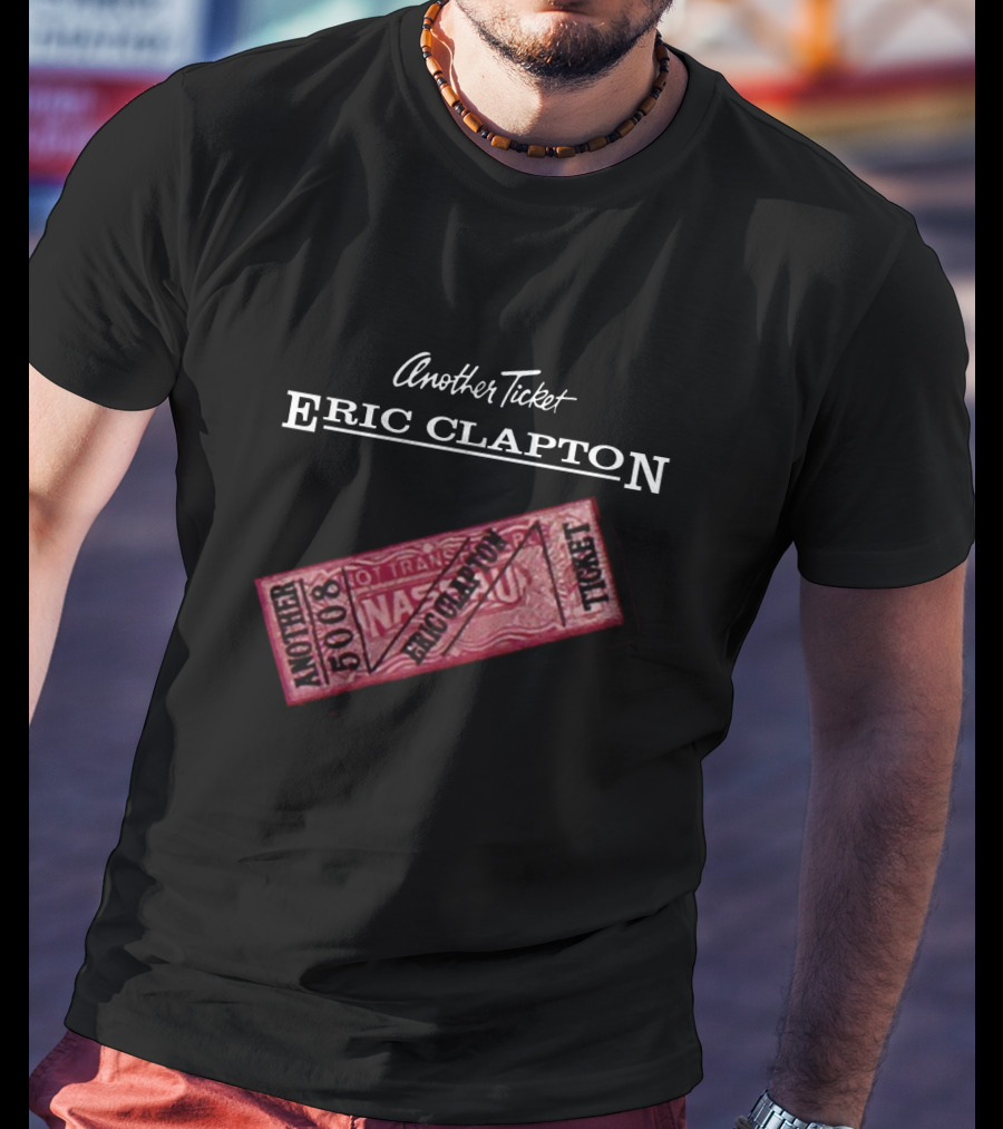 Another Ticket Eric Clapton 5008 Ticket T-Shirt