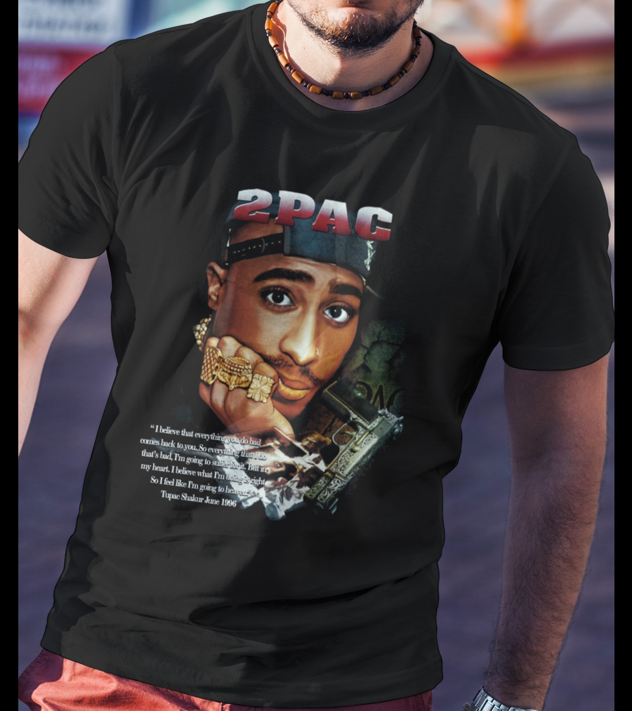 2Pac I Believe That Everything You Do Bad Comes Back To You Tupac Shakur June 1996 T-Shirt