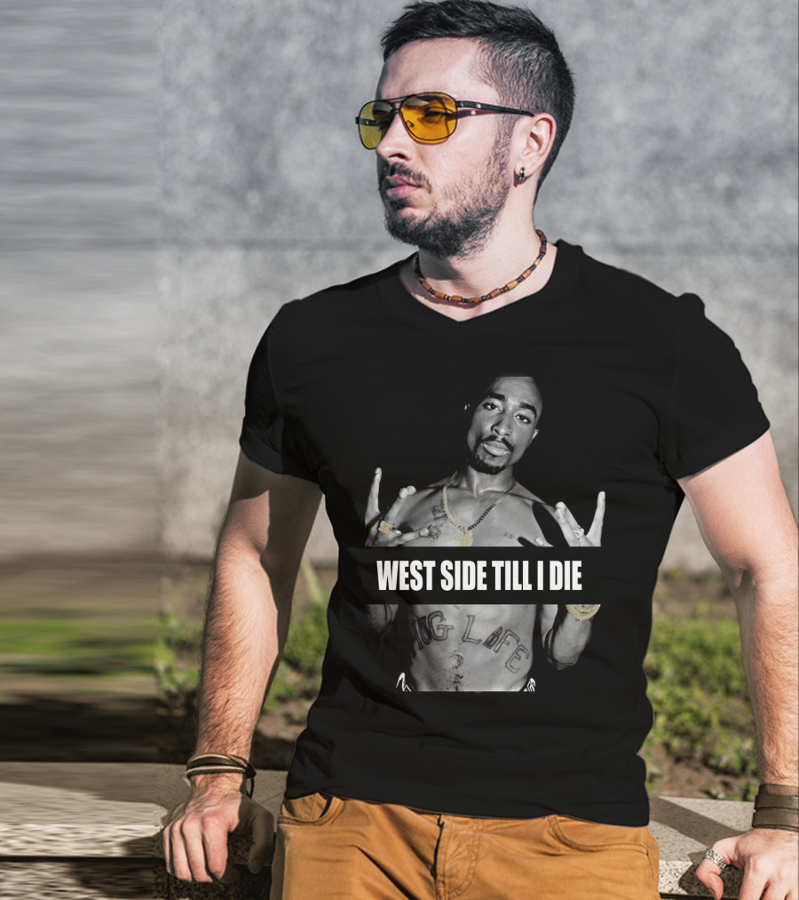 West Side Till I Die Thug Life Tpsk (32) T-Shirt