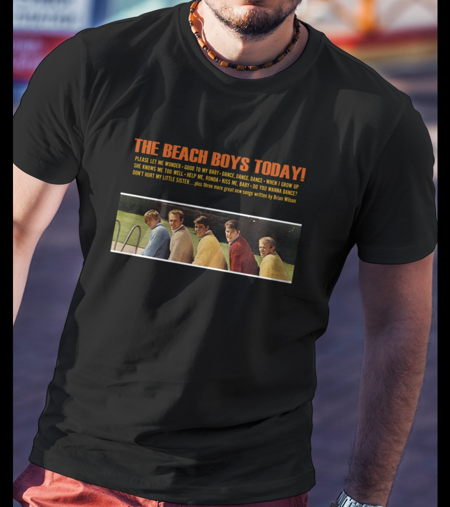 The Beach Boys Today Please Let Me Wonder Good To My Baby Dance Dance Dance When I Grow Up She Knows Me Too Well Help Me Rhonda Kiss Me Baby Do You Wanna Dance Brian Wilson T-Shirt