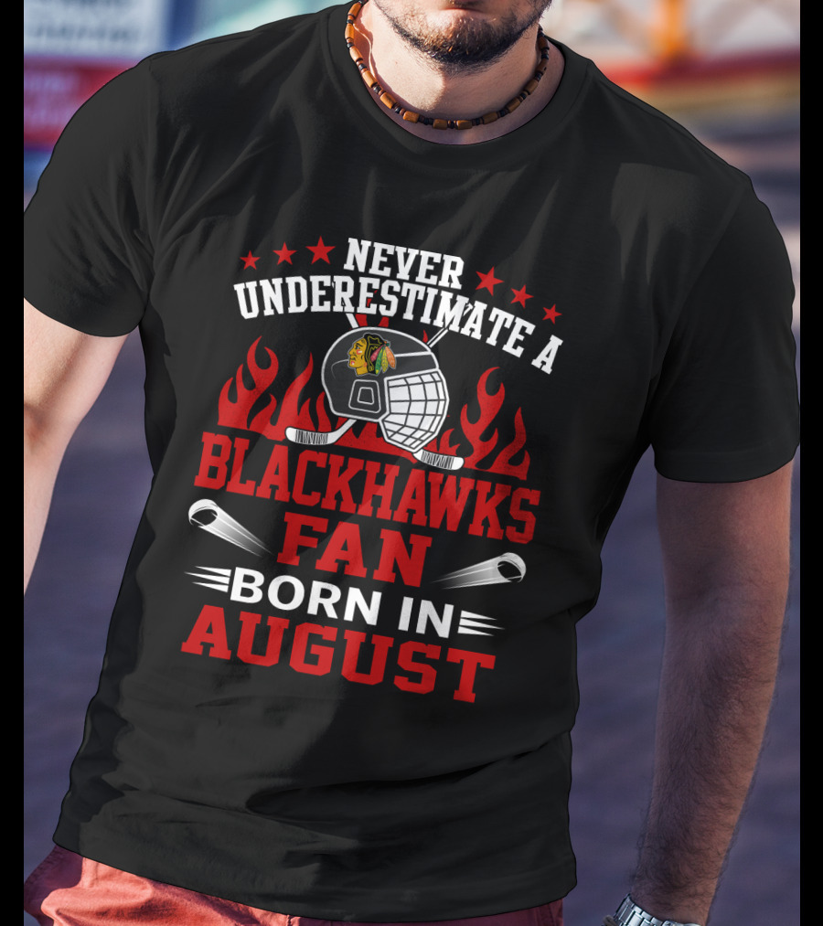 Never Underestimate A Blackhawks Fan Born In August With Hockey Helmet And Flames T-Shirt