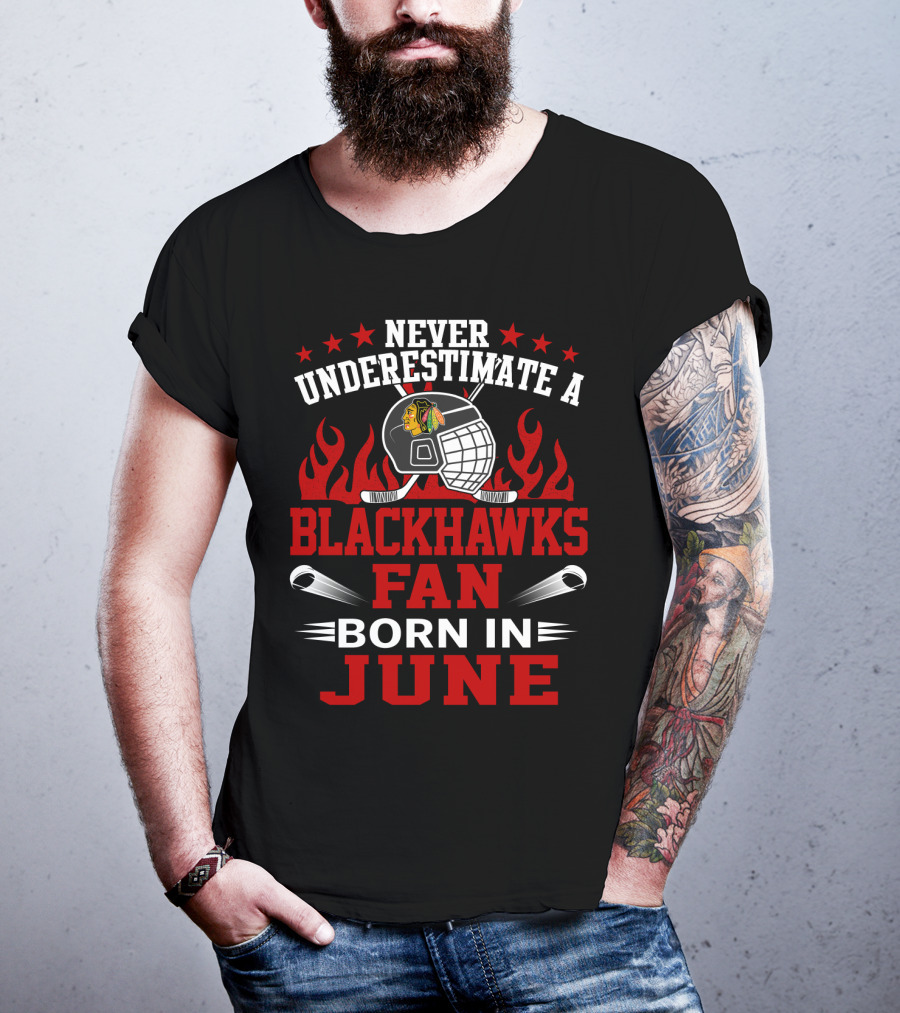 Never Underestimate A Blackhawks Fan Born In June Hockey Passion Flames Helmet Stars Hockey Sticks T-Shirt