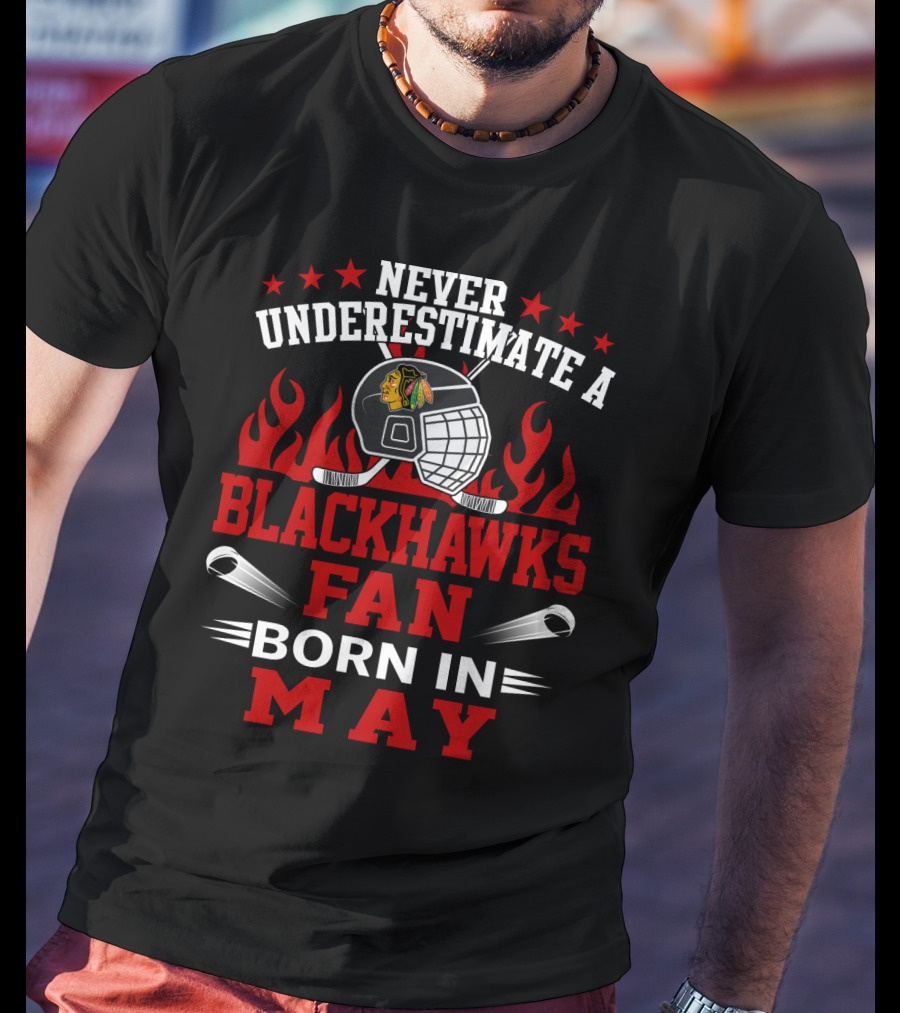 Never Underestimate A Blackhawks Fan Born In May Hockey Passion T-Shirt