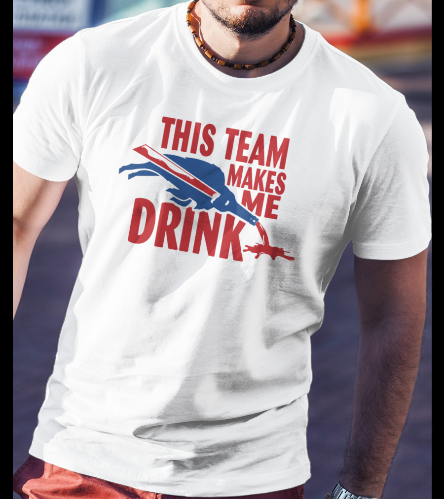 This Team Makes Me Drink Buffalo Football Fan Humor T-Shirt