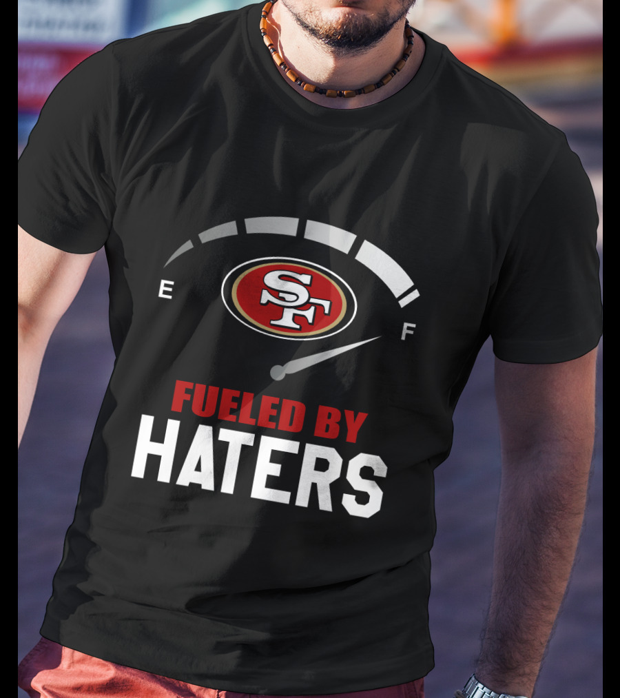 San Francisco 49ers Sf Logo Fueled By Haters T-Shirt