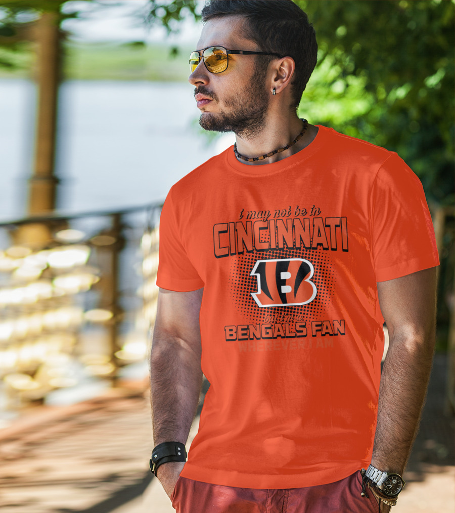 Cincinnati Bengals Fan Wherever I Am T-Shirt