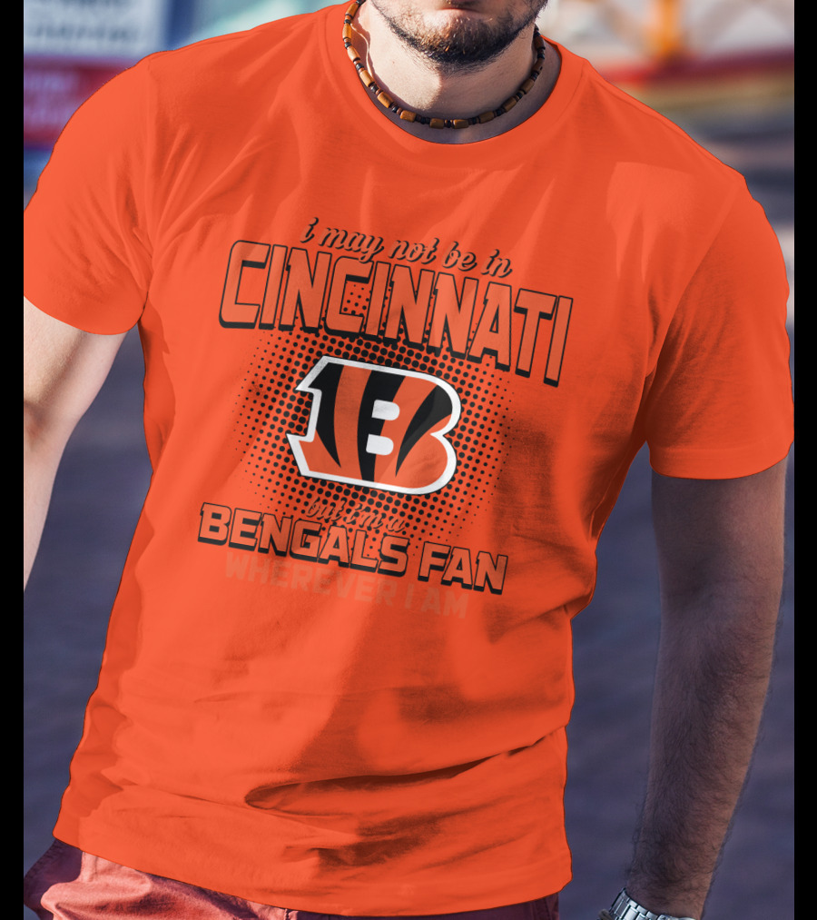 Cincinnati Bengals Fan Wherever I Am T-Shirt