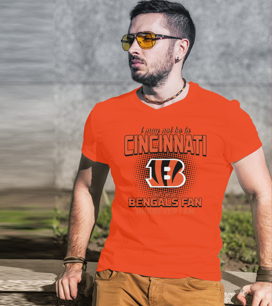 Cincinnati Bengals Fan Wherever I Am T-Shirt