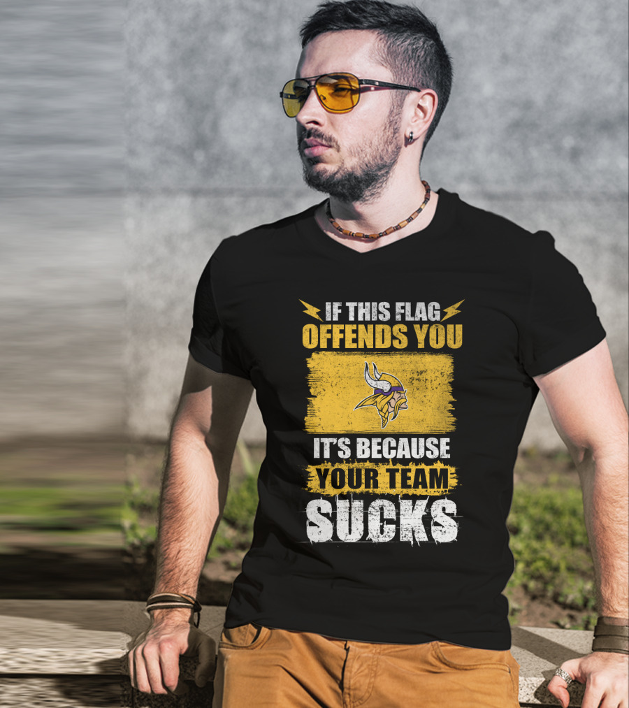 Minesota Viking If This Flag Offends You It's Because Your Team Sucks T-Shirt