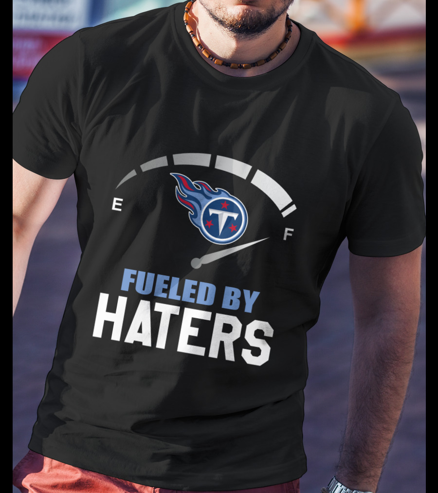 Tennessee Titans Fueled By Haters E F Gauge T-Shirt