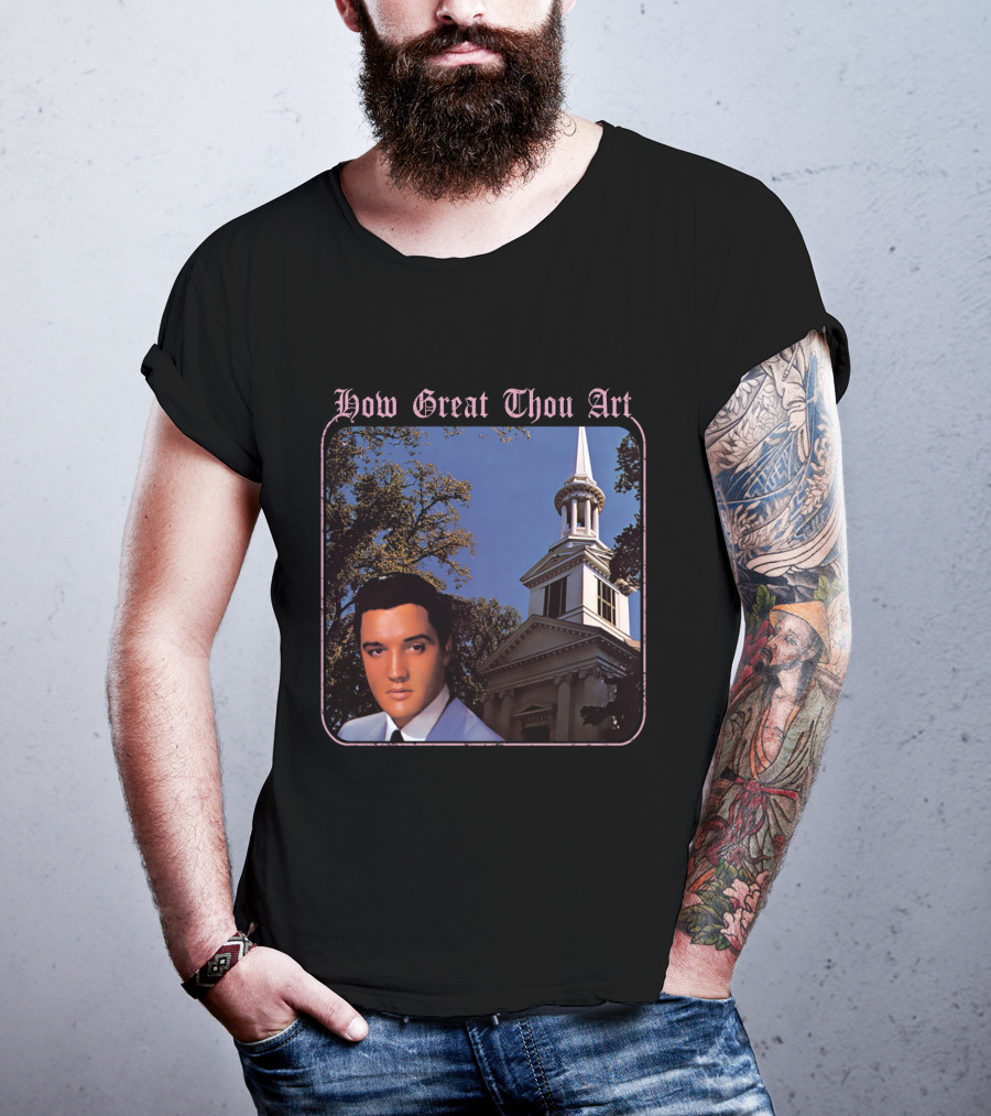 How Great Thou Art EVPL 07 Church T-Shirt