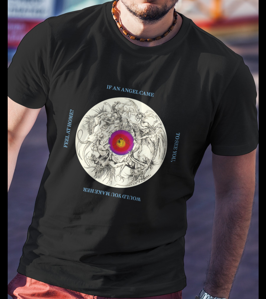 BOA 09 If An Angel Came To See You Would You Make Her Feel At Home Circular T-Shirt