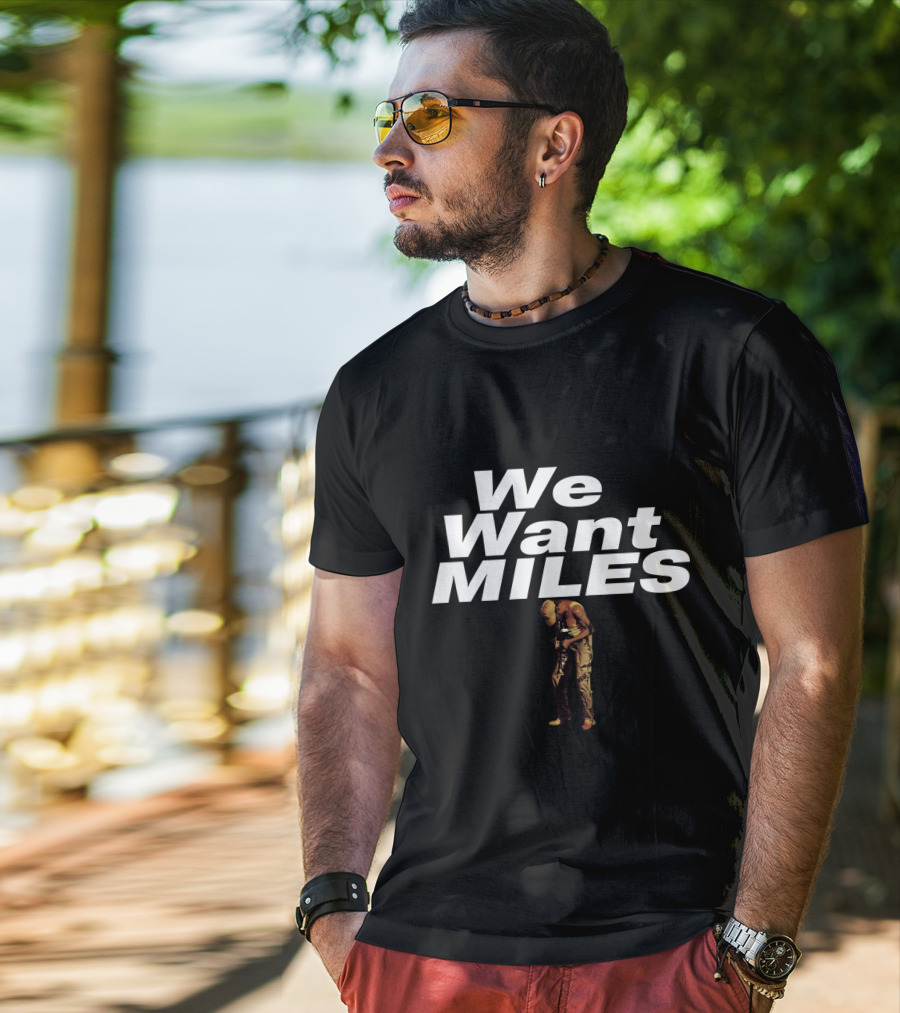 We Want Miles Mdv-Ms T-Shirt