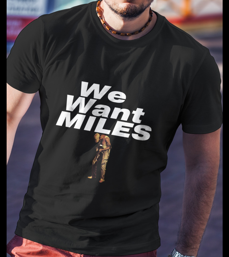 We Want Miles Mdv-Ms T-Shirt