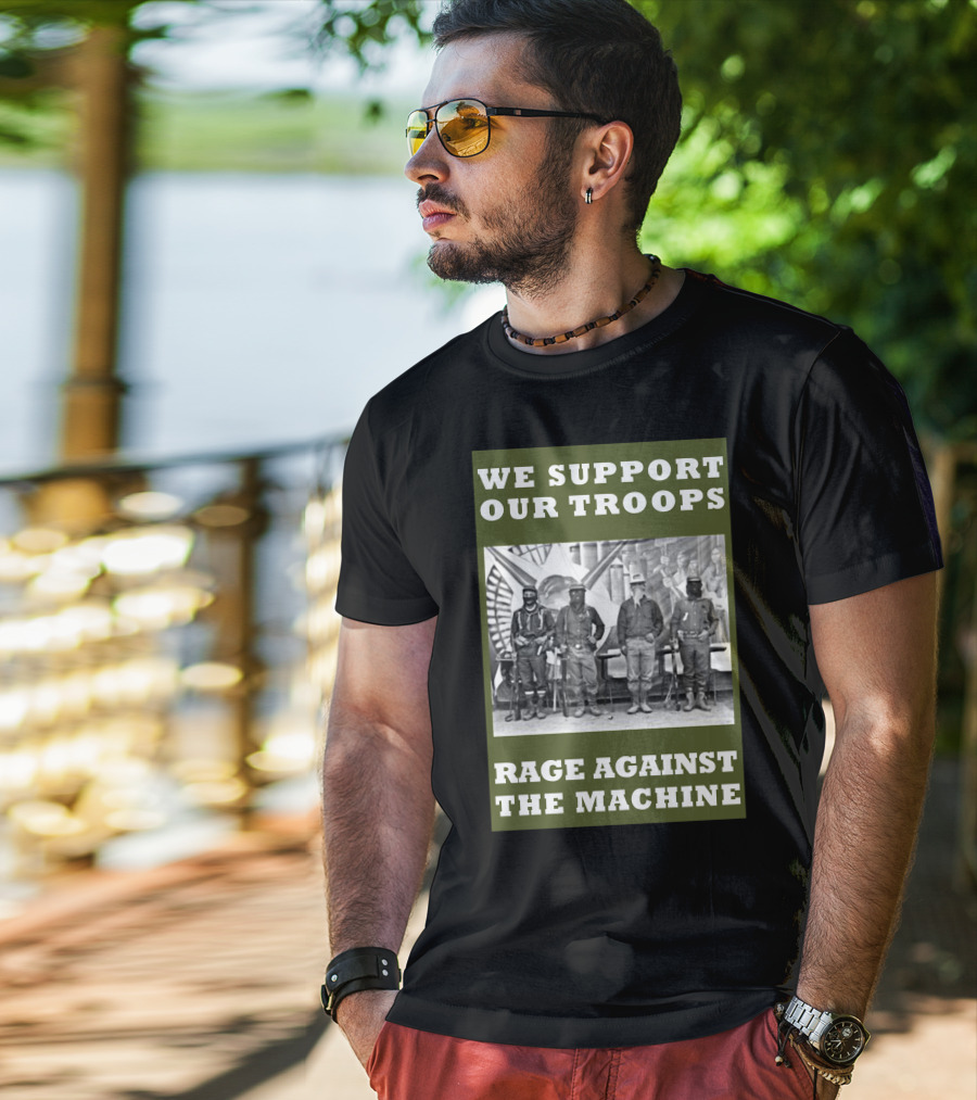 We Support Our Troops Rage Against The Machine T-Shirt