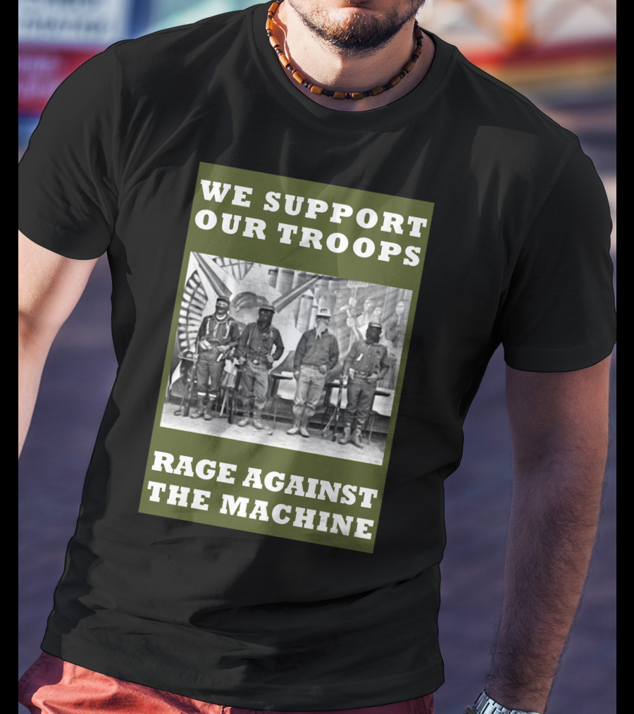 We Support Our Troops Rage Against The Machine T-Shirt