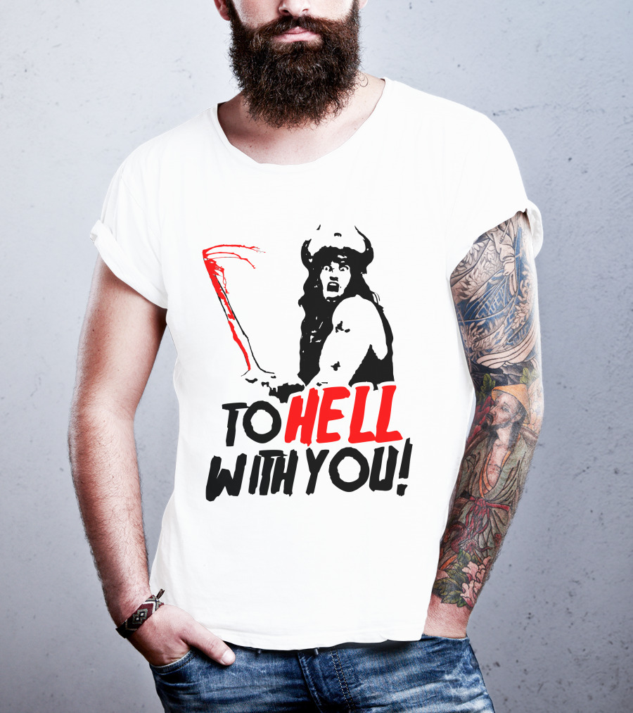 Conan Barbarian To Hell With You Viking Warrior T-Shirt
