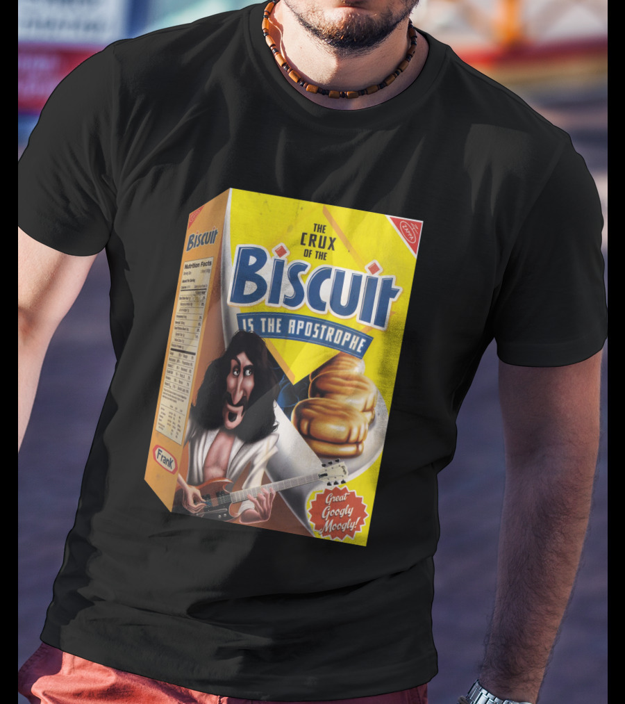 The Crux Of The Biscuit Is The Apostrophe Great Googly Moogly Frank T-Shirt