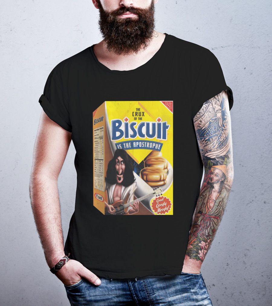 The Crux Of The Biscuit Is The Apostrophe Great Googly Moogly Frank T-Shirt