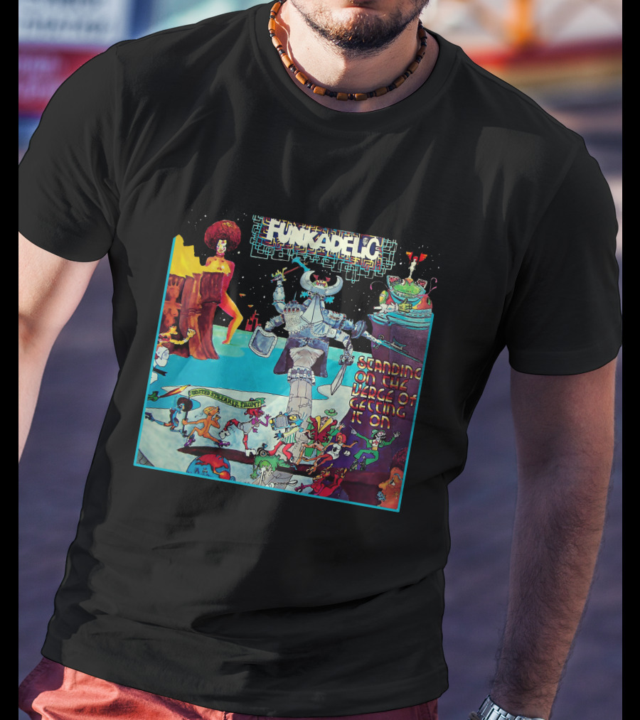 Funkadelic Standing On The Verge Of Getting It On T-Shirt