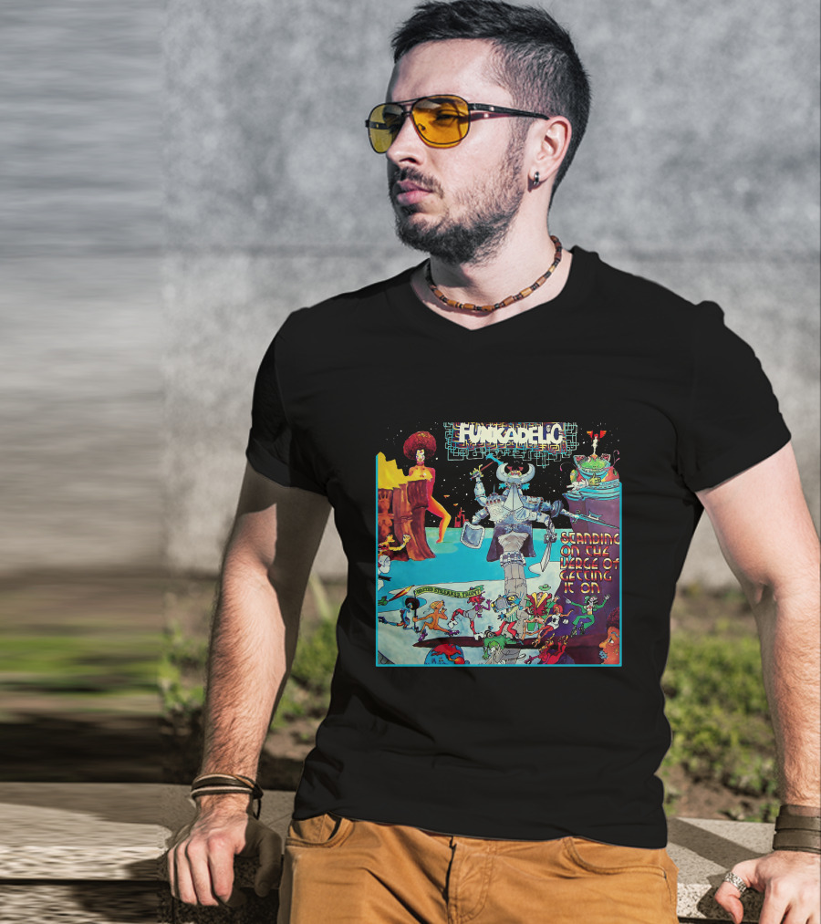 Funkadelic Standing On The Verge Of Getting It On T-Shirt
