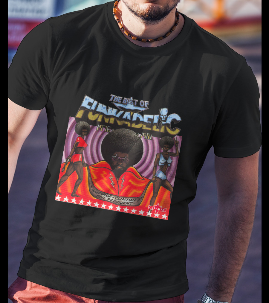 The Best Of Funkadelic 1976-1981 George Clinton For President Charly T-Shirt