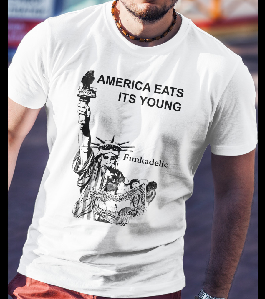 America Eats Its Young Funkadelic Statue Of Liberty Protest T-Shirt