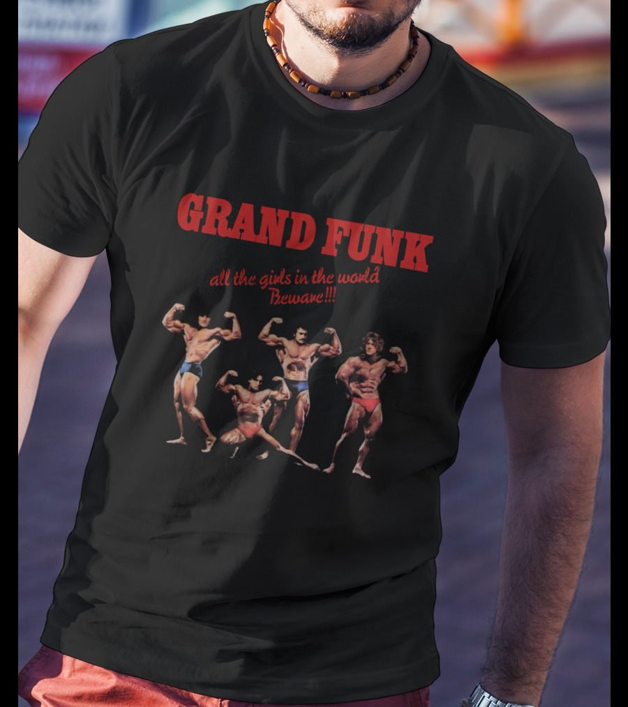 Grand Funk All The Girls In The World Beware T-Shirt