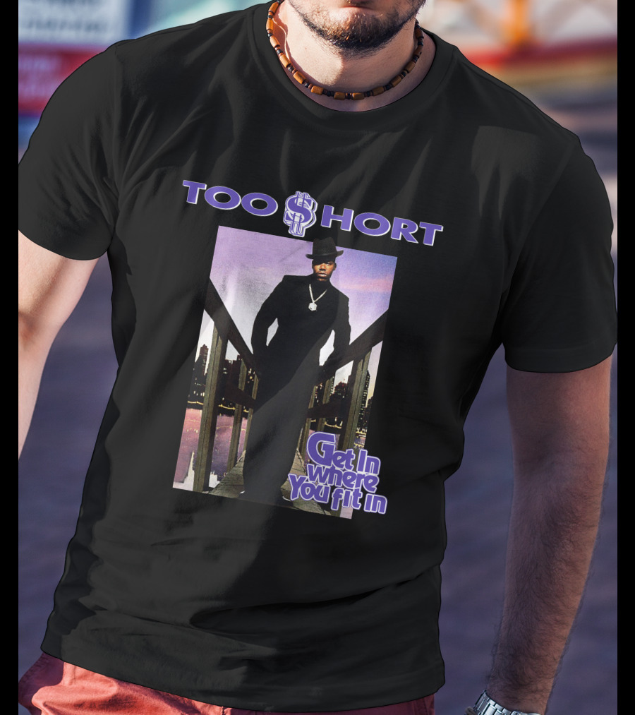 Too Short Get In Where You Fit In T-Shirt