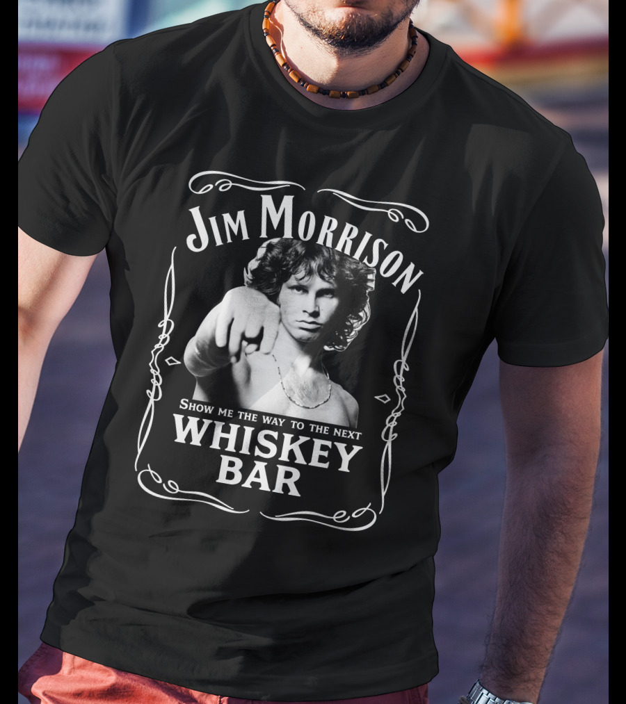 Jim Morrison Show Me The Way To The Next Whiskey Bar T-Shirt