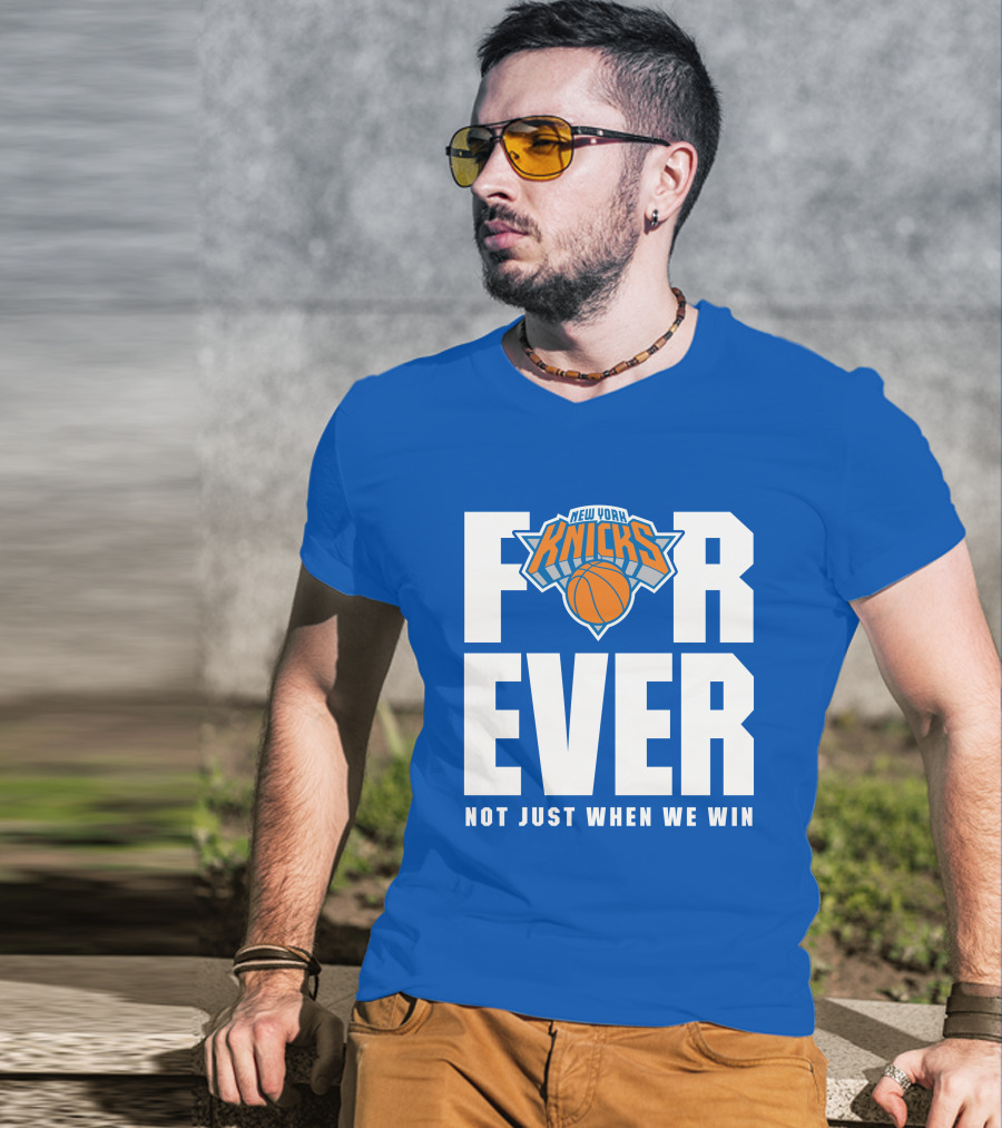 New York Knicks Forever Not Just When We Win T-Shirt