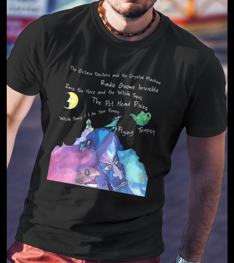The Octave Doctors And The Crystal Machine Radio Gnome Invisible Zero The Hero And The Witch's Spell The Pot Head Pixies Witch's Song Flying Teapot T-Shirt