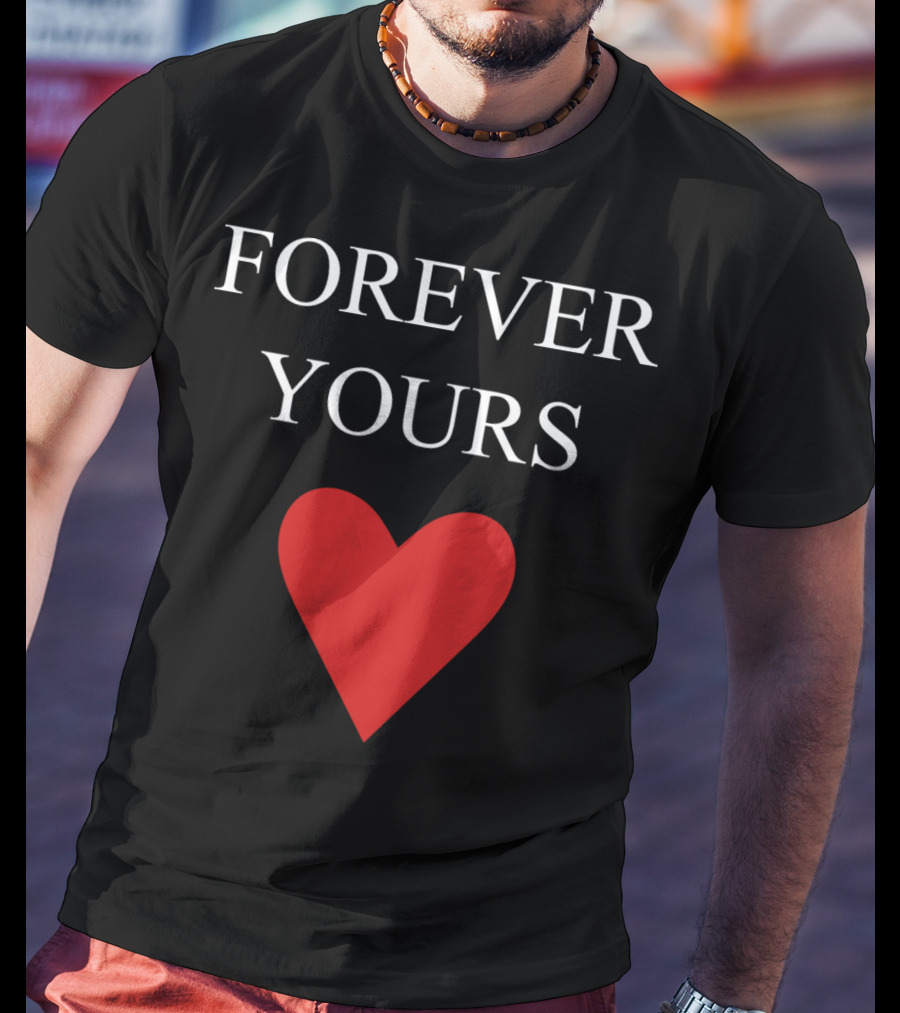 FOREVER YOURS HEART T-Shirt