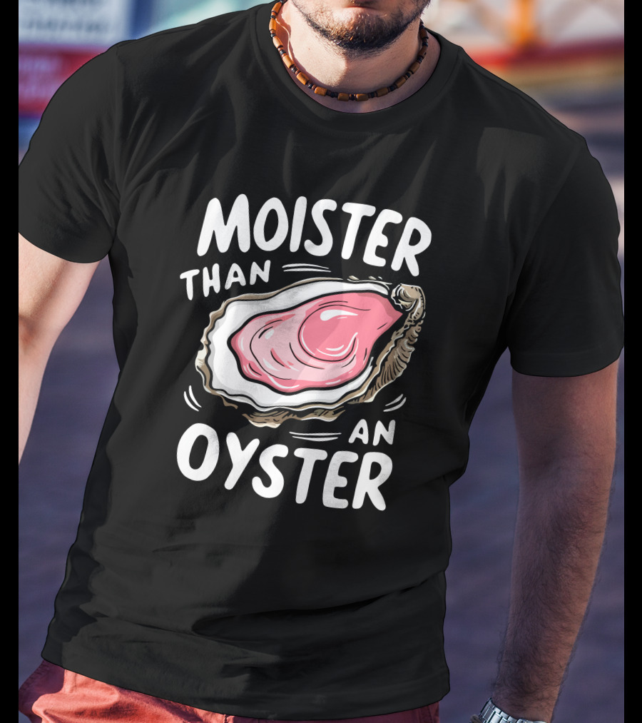 Juicylu14 Moister Than An Oyster T-Shirt