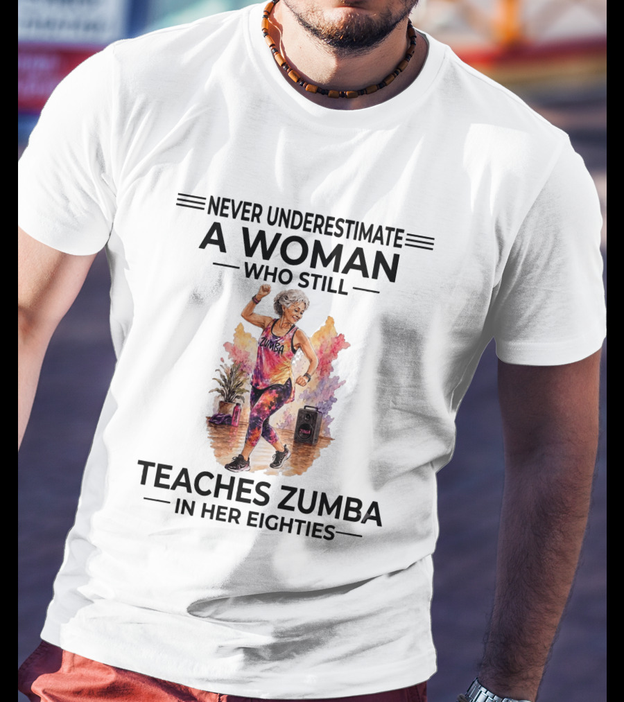 Never Underestimate A Woman Who Still Teaches Zumba In Her Eighties T-Shirt