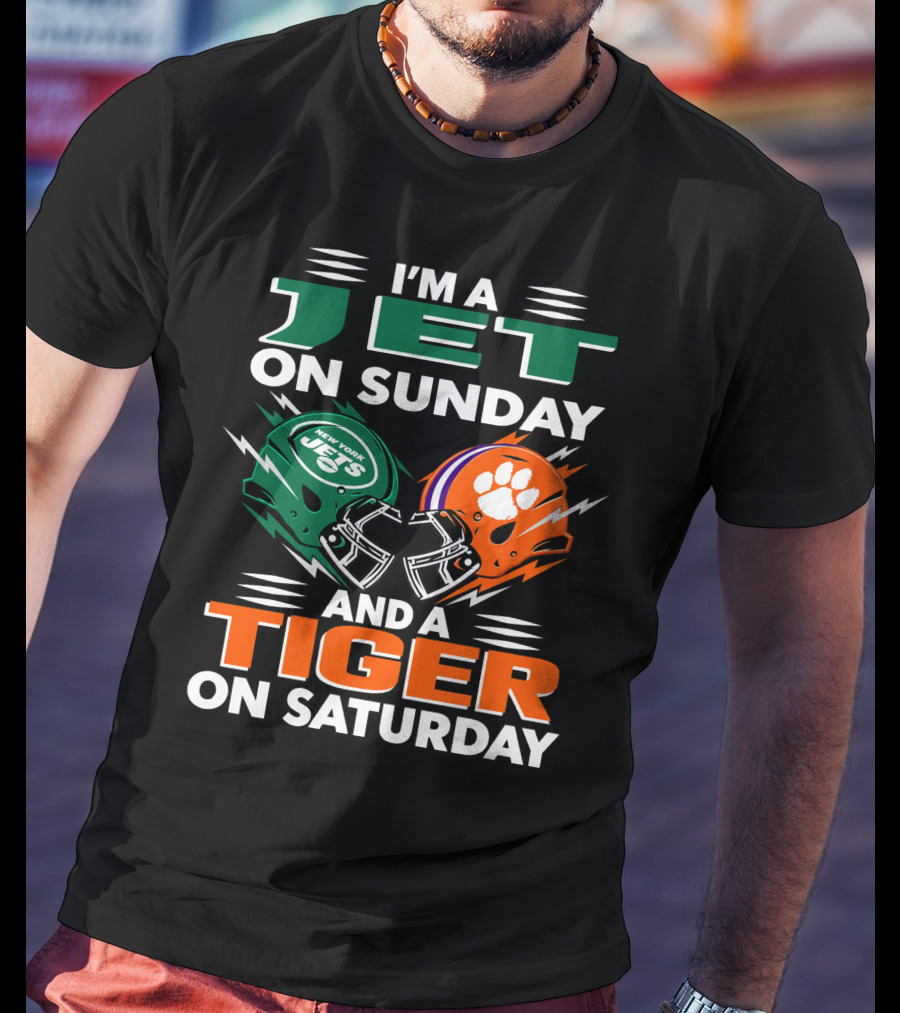 I'm A Jet On Sunday And A Tiger On Saturday New York Jets Football Clemson Tigers T-Shirt