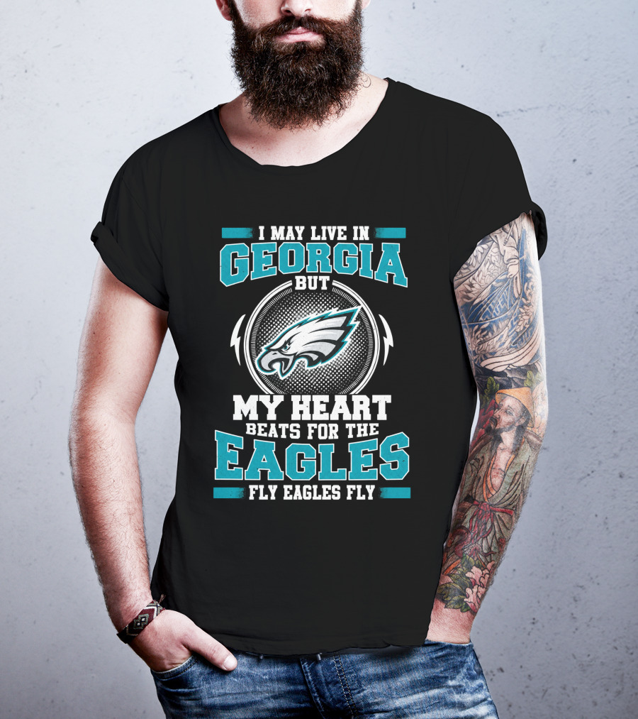 I May Live In Georgia But My Heart Beats For The Eagles Fly Eagles Fly T-Shirt