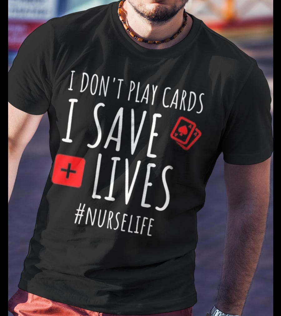 I Don't Play Cards I Save Lives Nurse Life Playing Cards Icon Red Cross T-Shirt