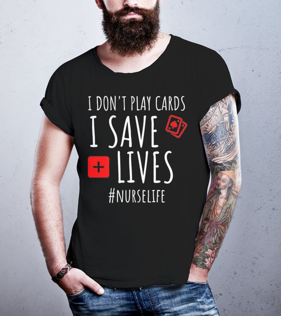 I Don't Play Cards I Save Lives Nurse Life Playing Cards Icon Red Cross T-Shirt
