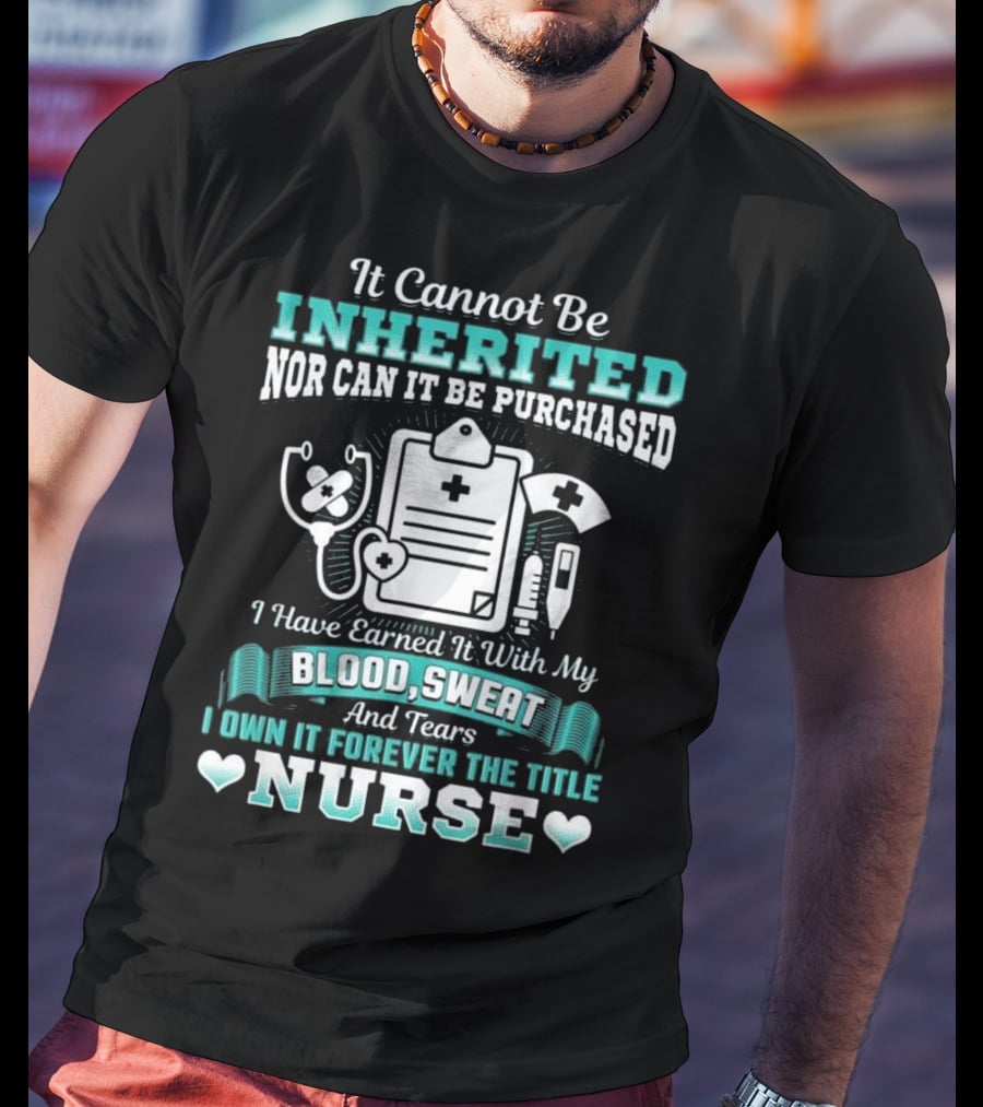 Nursing School Graduation RN LPN Earned With Blood Sweat And Tears Forever The Title Nurse T-Shirt