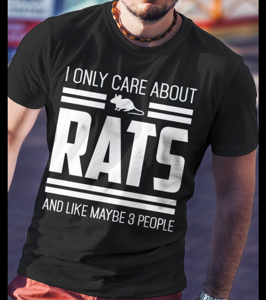 I Only Care About Rats And Like Maybe 3 People Funny Pet Rat Or Mouse Humor T-Shirt