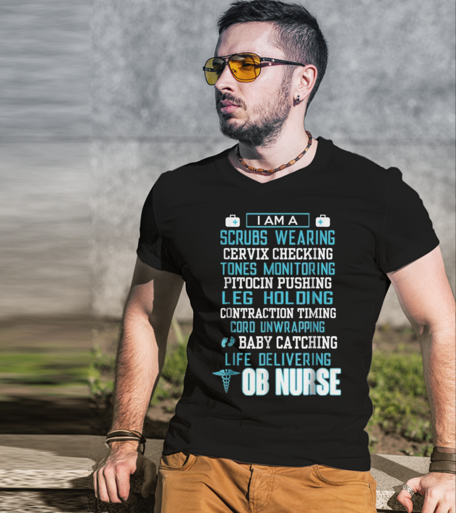 I Am A Scrubs Wearing Baby Catching Life Delivering OB Nurse T-Shirt
