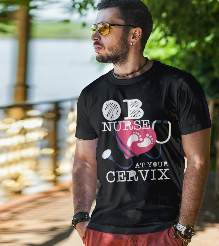 OB Nurse At Your Cervix Funny Baby Delivery Labor T-Shirt