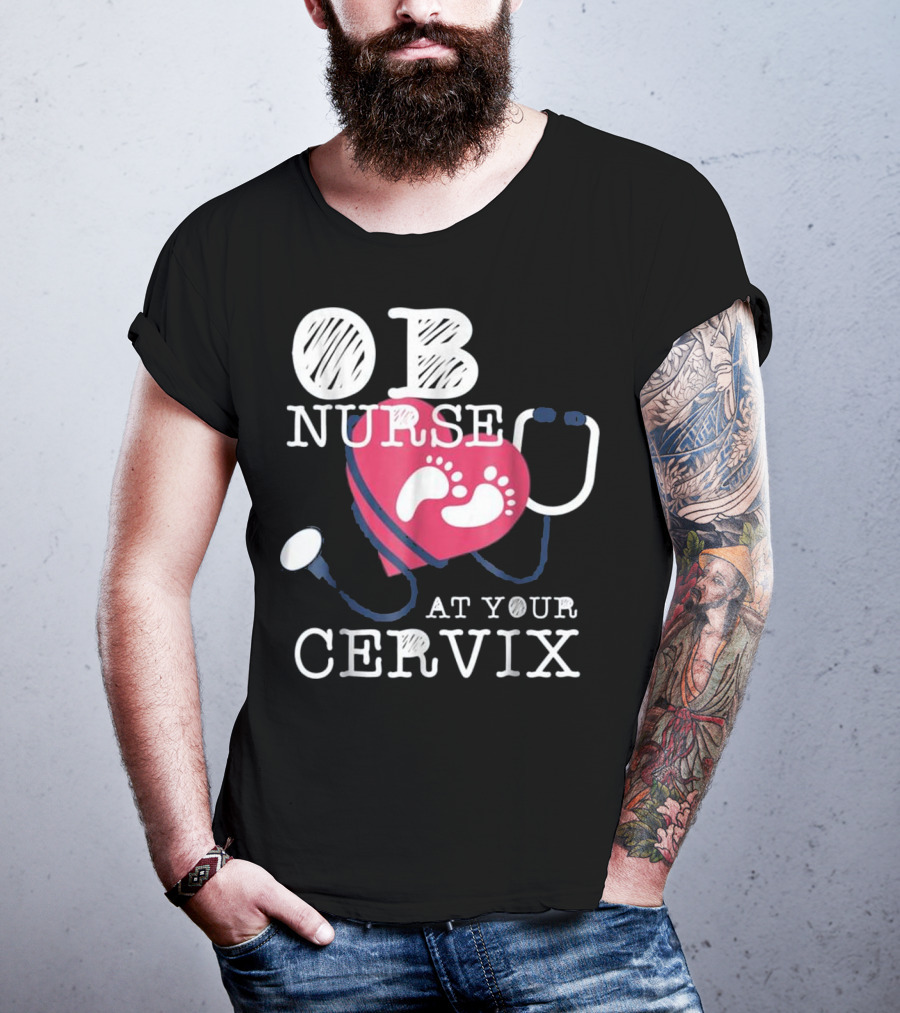 OB Nurse At Your Cervix Funny Baby Delivery Labor T-Shirt