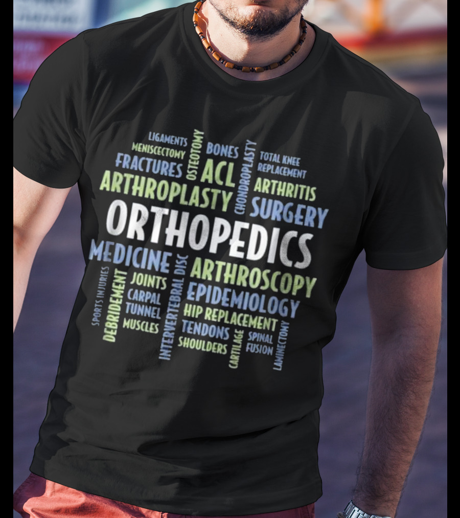 Orthopedics Surgery Medicine Fractures Arthritis ACL Arthroscopy Epidemiology Replacement T-Shirt