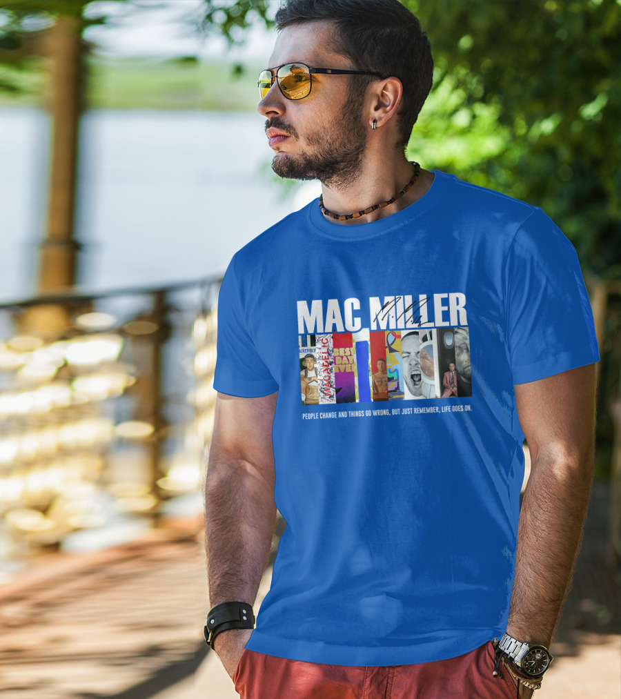 Mac Miller Best Day Ever People Change And Things Go Wrong Life Goes On T-Shirt