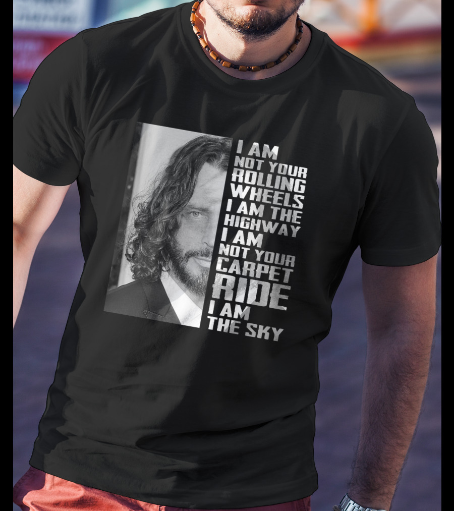 I Am Not Your Rolling Wheels I Am The Highway I Am Not Your Carpet Ride I Am The Sky T-Shirt
