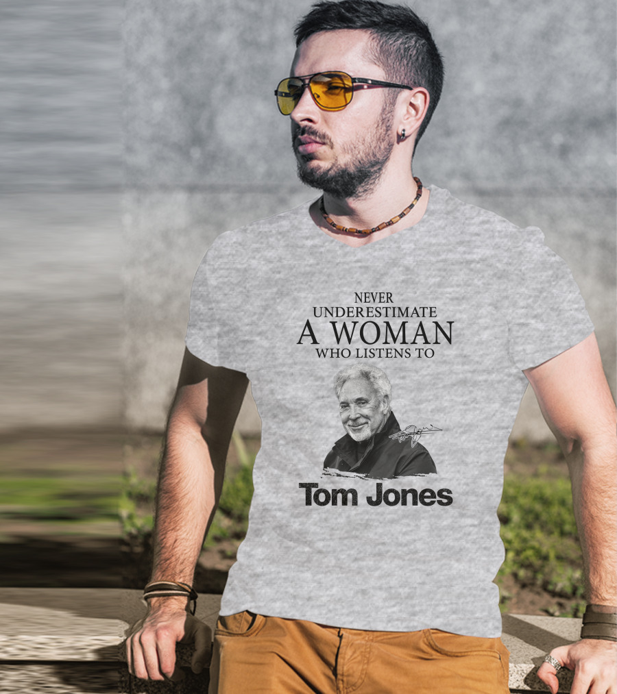 Never Underestimate A Woman Who Listens To Tom Jones T-Shirt