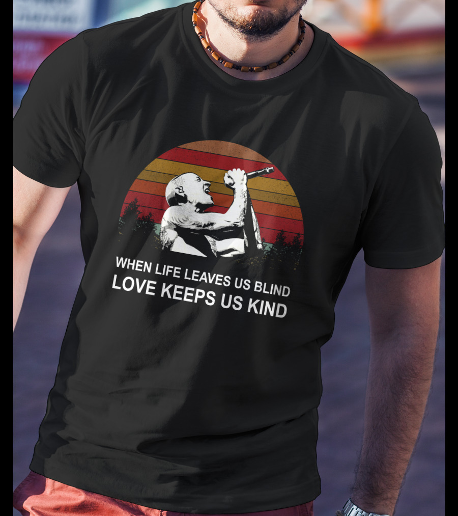 When Life Leaves Us Blind Love Keeps Us Kind Vintage Sunset Singer T-Shirt